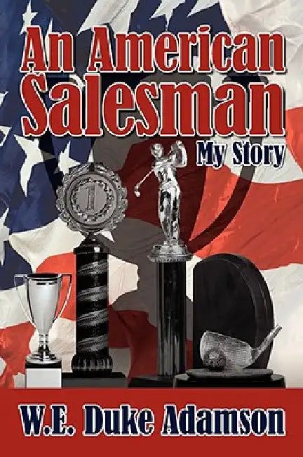 An American Salesman: My Story by W. E. Duke Adamson
