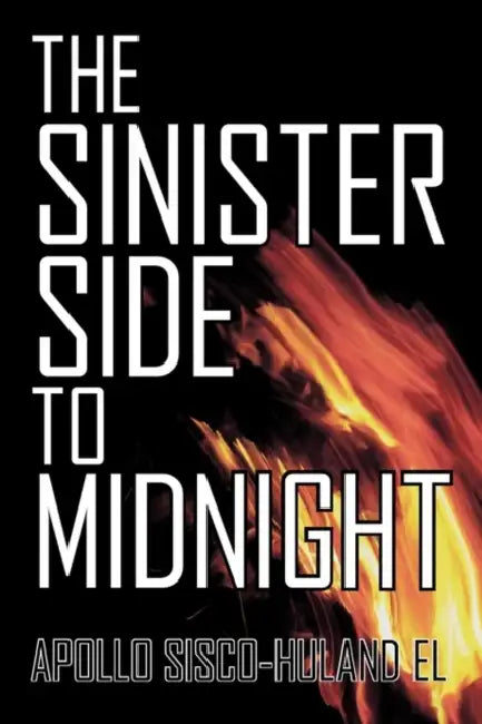 The Sinister Side to Midnight by Apollo Sisco-Huland El
