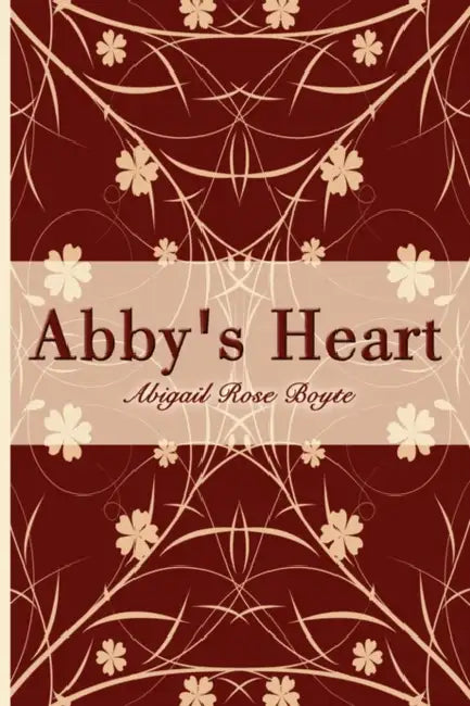 Abby's Heart by Abigail Rose Boyte