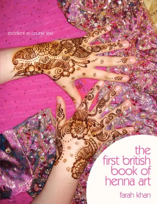 The First British Book of Henna Art by Farah Khan