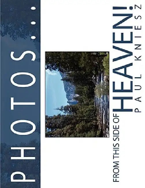 Photos...from this side of Heaven! by Paul Kniesz