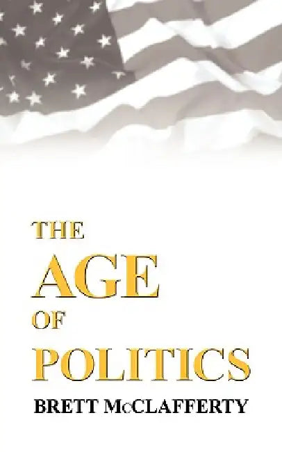 The Age of Politics by Brett McClafferty