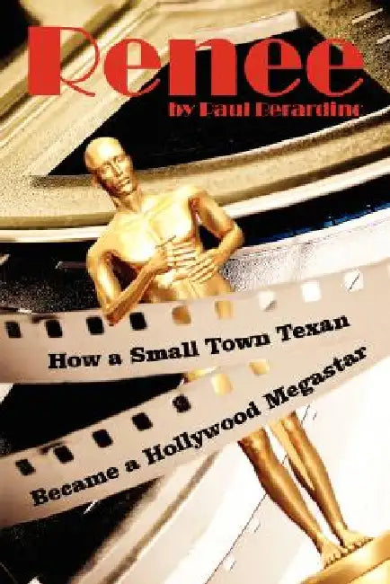 Renee: How a Small Town Texan Became a Hollywood Megastar by Paul Berardino