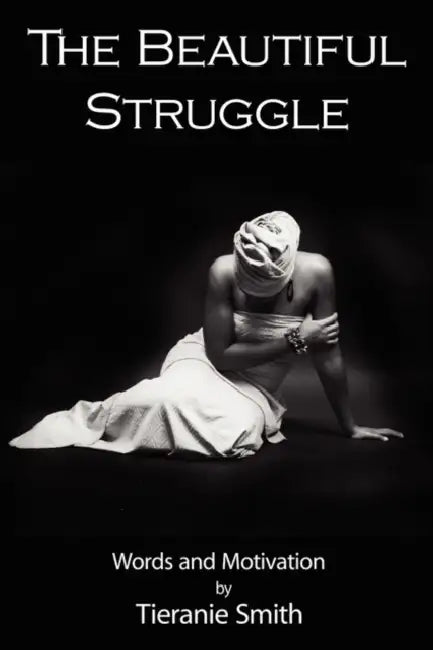 The Beautiful Struggle: Words and Motivation by Tieranie Smith