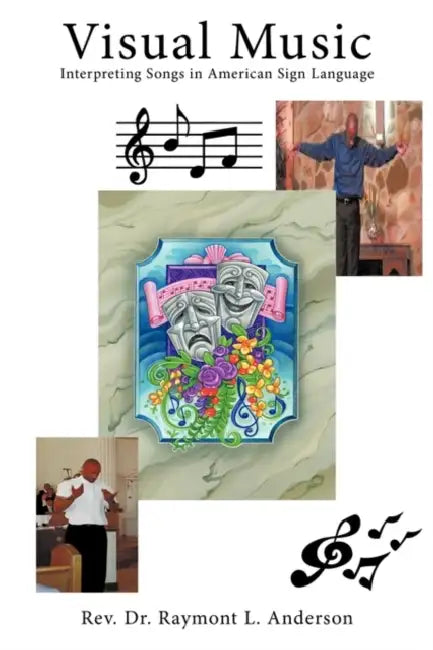Visual Music: Interpreting Songs in American Sign Language by Raymont L. Anderson