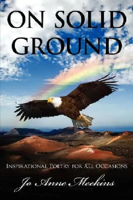 On Solid Ground: Inspirational Poetry for All Occasions by Jo Anne Meekins