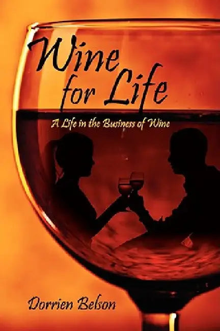 Wine for Life: A Life in the Business of Wine by Dorrien Belson