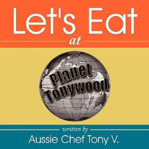 Let's Eat by Aussie Chef Tony V