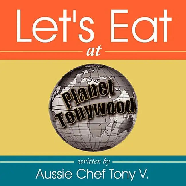 Let's Eat by Aussie Chef Tony V