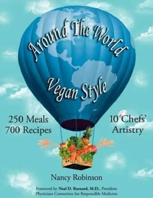 Around the World Vegan Style: 250 Meals, 700 Recipes, 10 Chefs' Artistry by Nancy Robinson