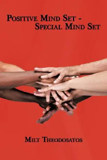 Postive Mind Set - Special Mind Set by Milt Theodosatos