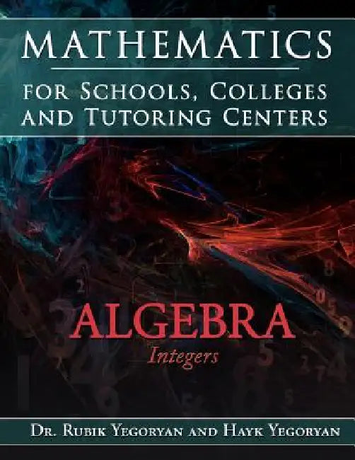 Mathematics for Schools, Colleges and Tutoring Centers by Rubik Yegoryan, Hayk Yegoryan