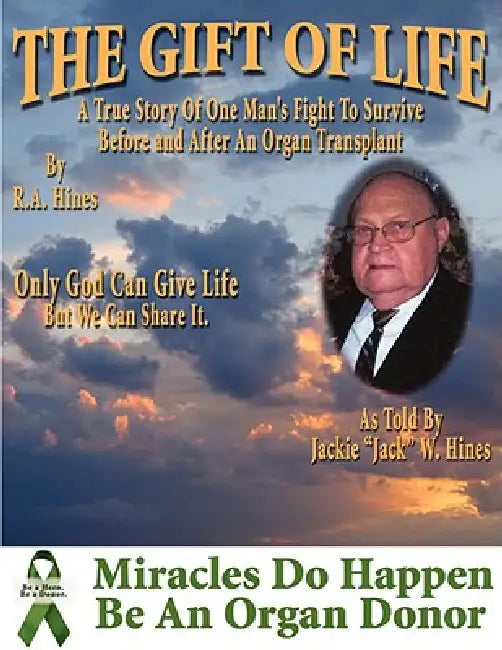 The Gift Of Life: One Man's Fight To Survive Before and After An Organ Transplant by Rob Hines