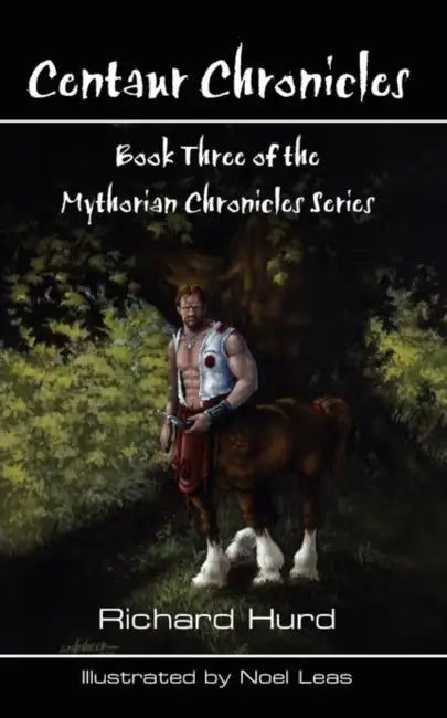 Centaur Chronicles: Book Three of the Mythosian Chronicles Series by Richard Hurd