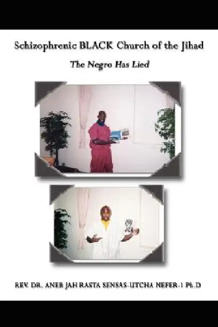 Schizophrenic BLACK Church of the Jihad: The Negro Has Lied by Aneb Jah Rasta Sensas-Utcha Nef
