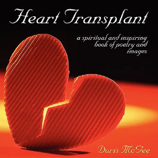 Heart Transplant: a spiritual and inspiring book of poetry and images by Doris McGee
