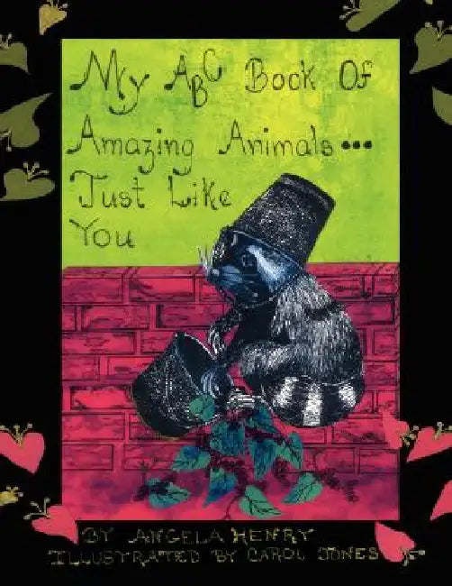 My ABC Book of Amazing Animals...Just Like You by Angela Henry, Carol Jones