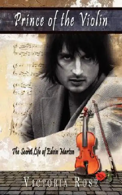 Prince of the Violin: The Secret Life of Edvin Marton by Victoria Rose