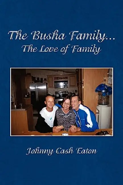The Busha Family...The Love of Family by Johnny Cash Eaton