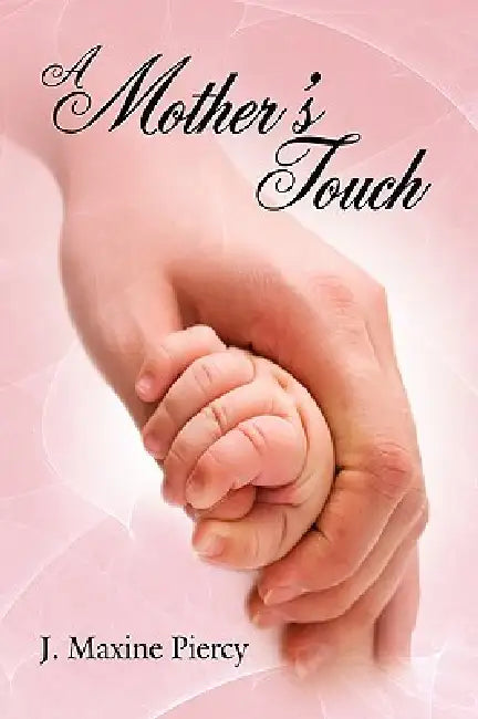 A Mother's Touch by J. Maxine Piercy