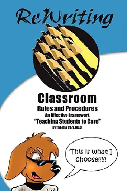 Rewriting Classroom Rules and Procedures: An Affective Framework: "Teaching Students To Care" by Thelma Carr