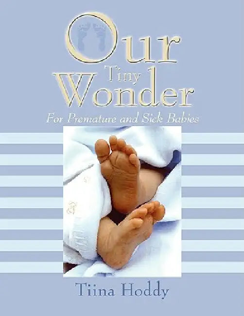 Our Tiny Wonder: For Premature and Sick Babies by Tiina Hoddy