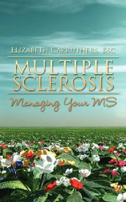 Multiple Sclerosis: Managing Your MS by Elizabeth Carruthers