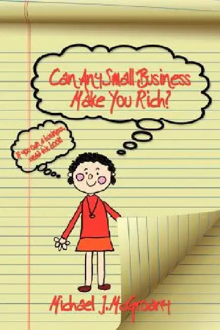 Can Any Small Business Make You Rich? by Michael J. McGroarty
