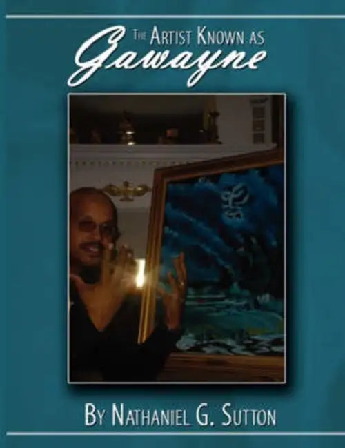 The Artist Known as Gawayne by Nathaniel G. Sutton
