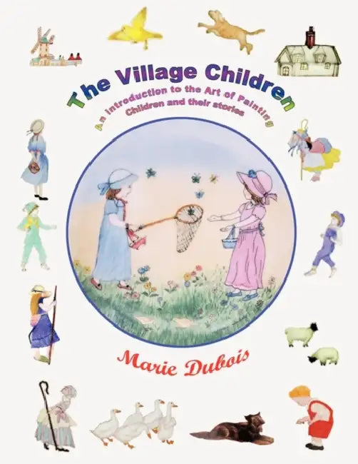 The Village Children, an Introduction to the Art of Painting Children and Their Stories by Marie DuBois