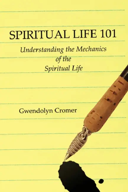 Spiritual Life 101: Understanding the Mechanics of the Spiritual Life by Gwendolyn Cromer