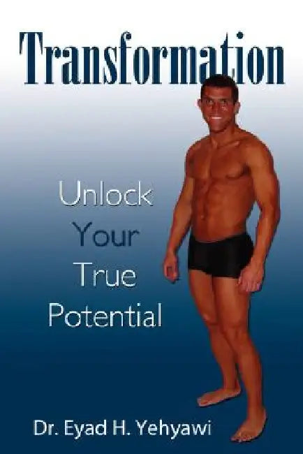 Transformation: Unlock Your True Potential by Eyad H. Yehyawi