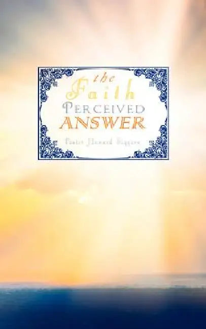 The Faith Perceived Answer by Howard Siggers