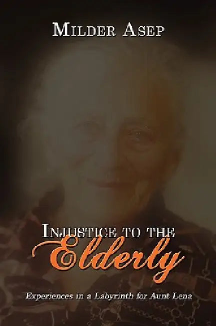 Injustice to the Elderly: Experiences in a Labyrinth for Aunt Lena by Milder Asep