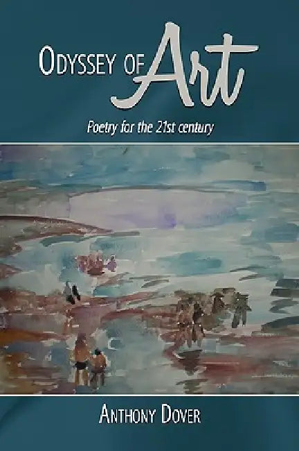 Odyssey of Art: Poetry for the 21st Century by Anthony Dover