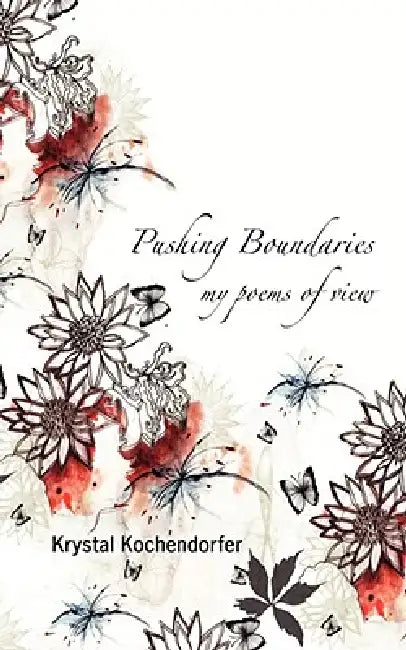 Pushing Boundaries: My Poems of View by Krystal Kochendorfer