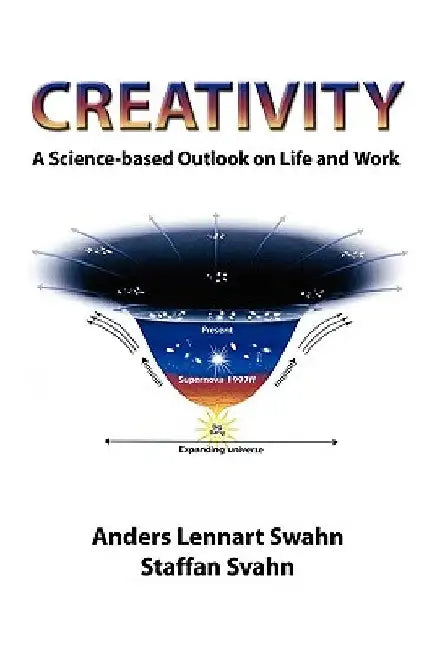 Creativity: A Science-based Outlook on Life and Work by Anders Lennart Swahn