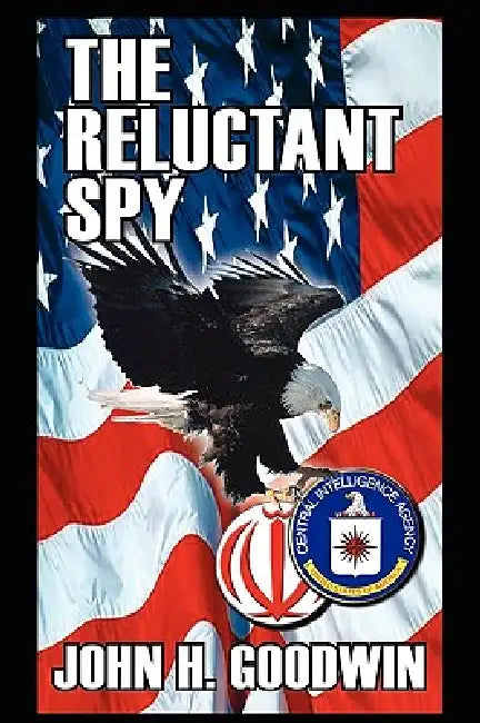 The Reluctant Spy by John H. Goodwin