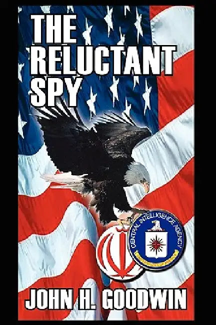 The Reluctant Spy by John H. Goodwin