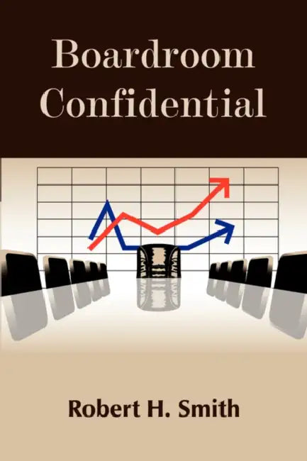 Boardroom Confidential by Robert H. Smith
