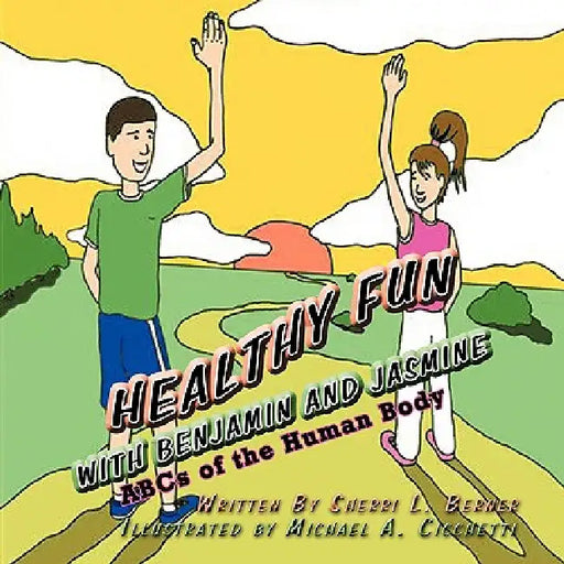 Healthy Fun with Benjamin and Jasmine: ABCs of the Human Body by Sherri L. Berner, Michael a. Cicchetti