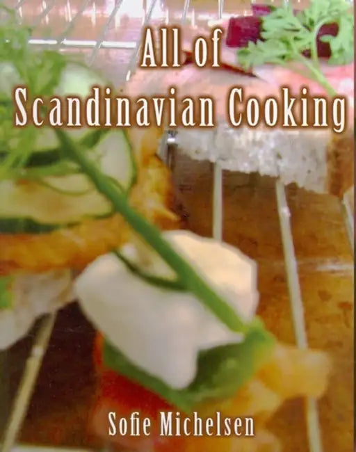 All of Scandinavian Cooking by Sofie Michelsen