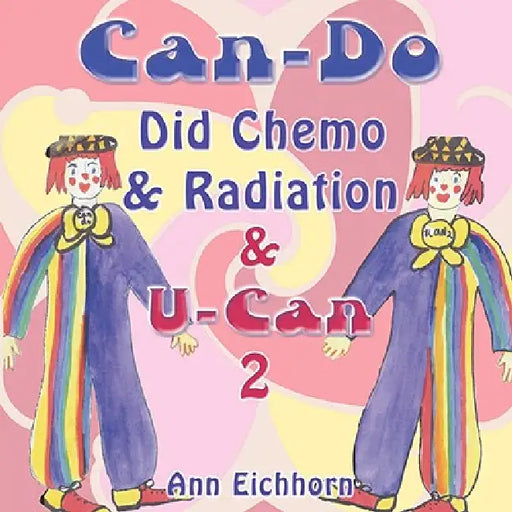 Can-Do Did Chemo and Radiation and U-Can 2 by Ann Eichhorn