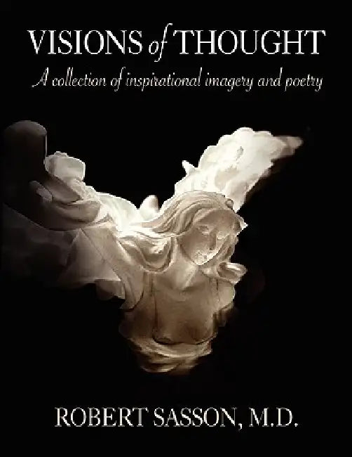 Visions of Thought: A collection of inspirational imagery and poetry by Robert Sasson