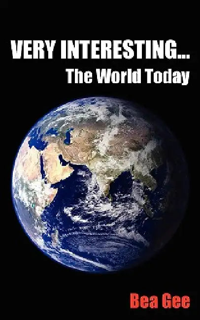 Very Interesting...: The World Today by Bea Gee