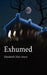 Exhumed by Elizabeth Zito-Joyce