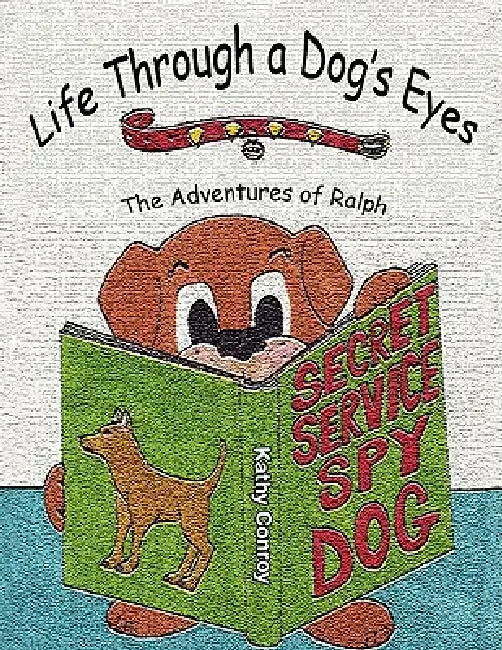 Life Through a Dog's Eyes: The Adventures of Ralph by Kathy Conroy