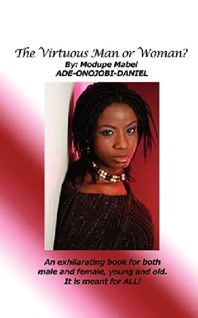 The Virtuous Man or Woman?: An Exhilarating Book for Both Male and Female, Young and Old. It Is Meant for All! by Modupe Mabel Ade-Onojobi-Daniel