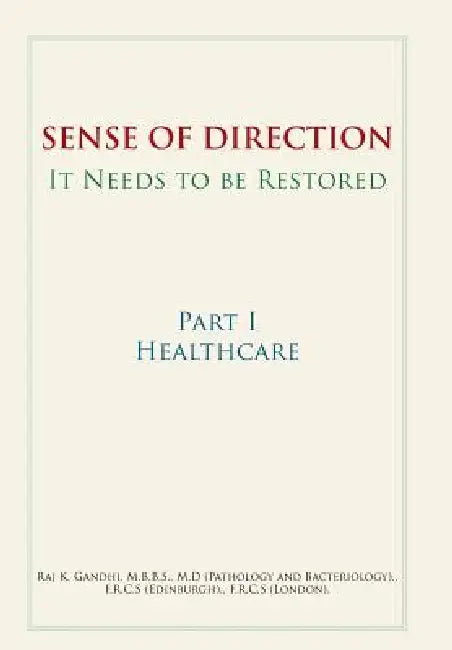 Sense of Direction It Needs to Be Restored: Part I Healthcare by Raj K. Gandhi