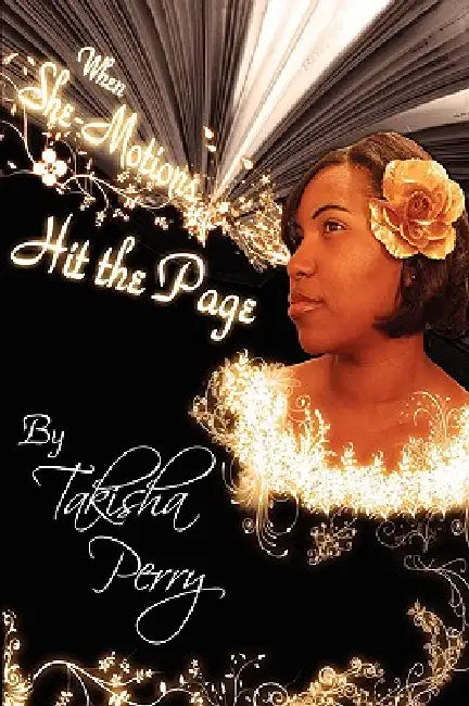 When She-motions Hit The Page: Poems by Takisha T. Perry
